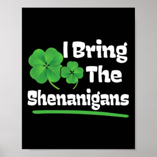 I Bring The Shenanigans St Patricks Day  Poster