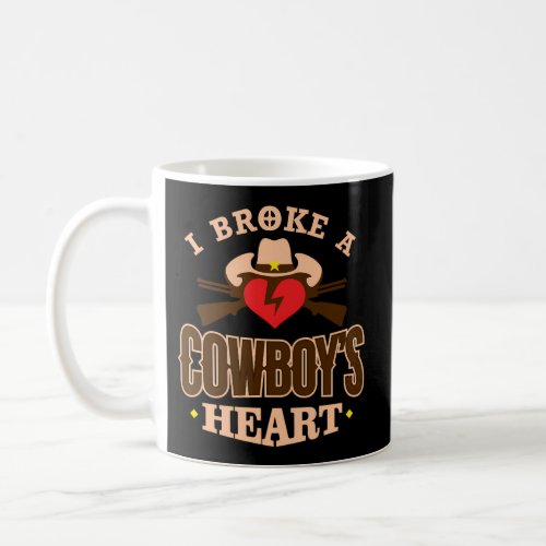 I Broke A Cowboys Heart Country Southern Gals Coffee Mug