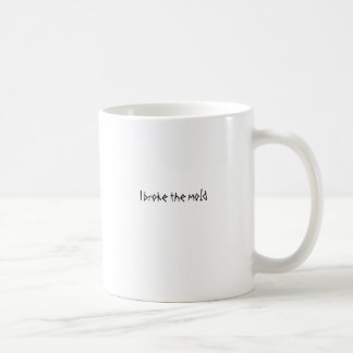 I broke the mold coffee mug