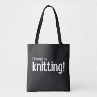 I Brought My Knitting Tote Bag