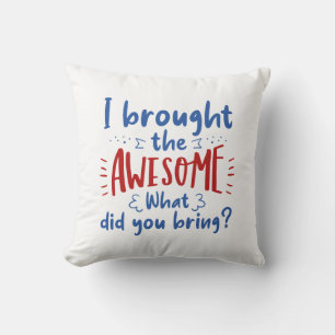 I Brought The Awesome Throw Pillow