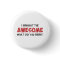 I Brought the Awesome What Did You Bring