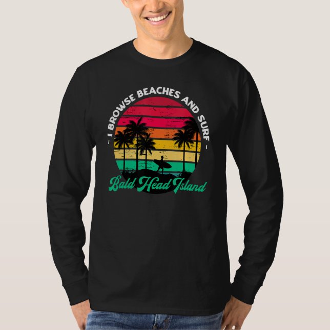 I Browse Beaches And Surf Bald Head Island Surfing T-Shirt (Front)