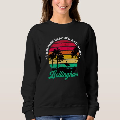 I Browse Beaches And Surf Bellingham Surfing Washi Sweatshirt
