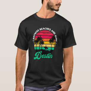 I Browse Beaches And Surf Destin Surfing Florida S T-Shirt