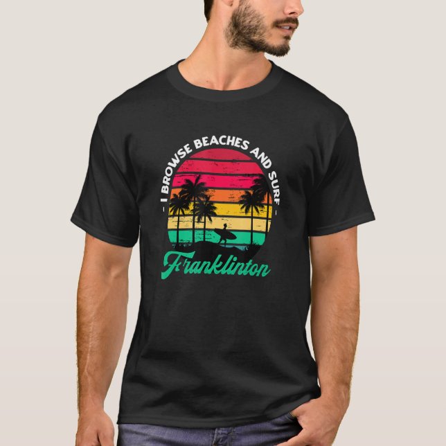 I Browse Beaches And Surf Franklinton Surfing Loui T-Shirt (Front)