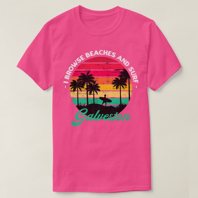 I Browse Beaches and Surf Galveston Surfing Texas  T-Shirt (Design Front)