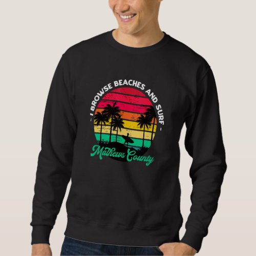 I Browse Beaches And Surf Mathews County Surfing V Sweatshirt