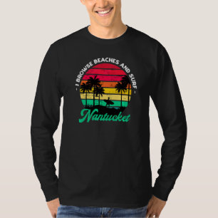 I Browse Beaches And Surf Nantucket Surfing Massac T-Shirt