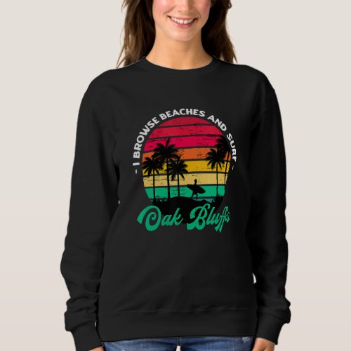 I Browse Beaches And Surf Oak Bluffs Surfing Massa Sweatshirt