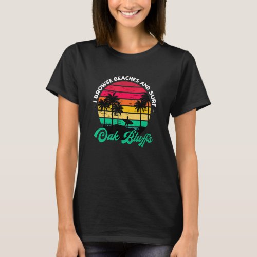 I Browse Beaches And Surf Oak Bluffs Surfing Massa T_Shirt
