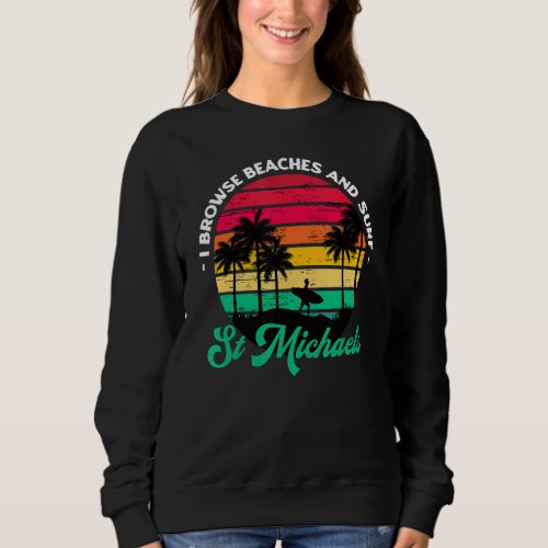 I Browse Beaches And Surf St Michaels Surfing Mary Sweatshirt