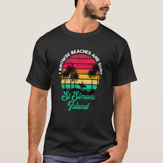 I Browse Beaches And Surf St Simons Island Surfing T-Shirt (Front)