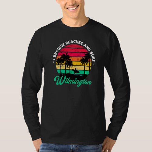 I Browse Beaches And Surf Wilmington Surfing North T_Shirt