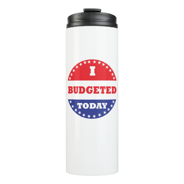 I Budgeted Today Thermal Tumbler (Front)