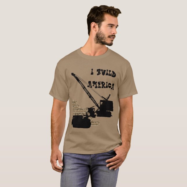 I BUILD AMERICA OPERATING ENGINEER CRANE BULLDOZER T-Shirt (Front Full)