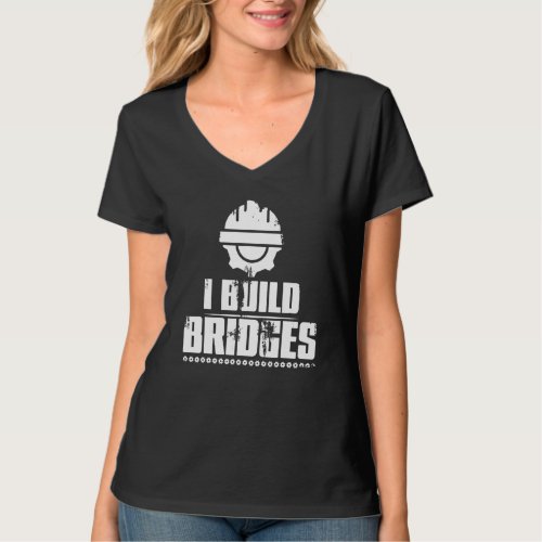 I Build Bridges Civil Engineer  Joke Men Women T_Shirt