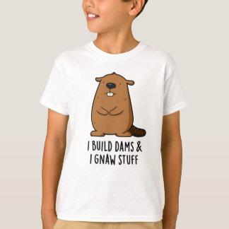 I Build Dams And I Gnaw Stuff Funny Beaver Pun T-Shirt