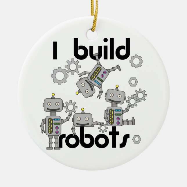 I Build Robots Ceramic Ornament (Front)