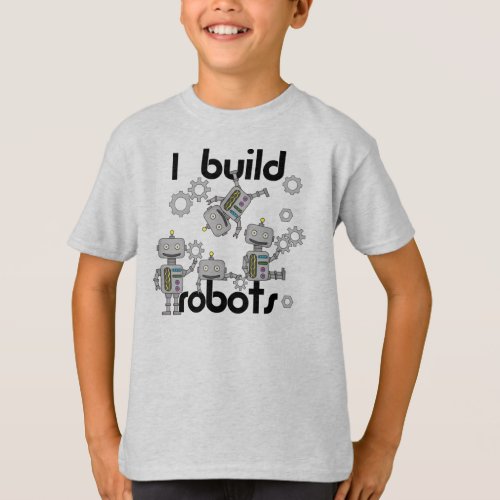 I Build Robots T_Shirt