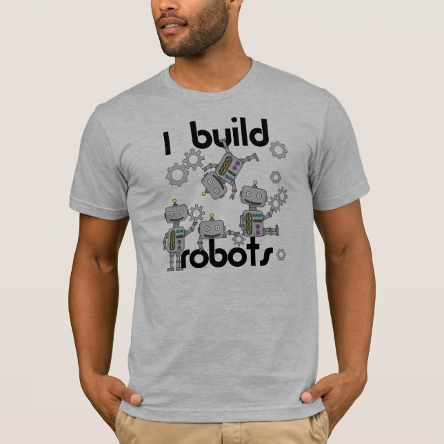 I Build Robots T-Shirt (Front)