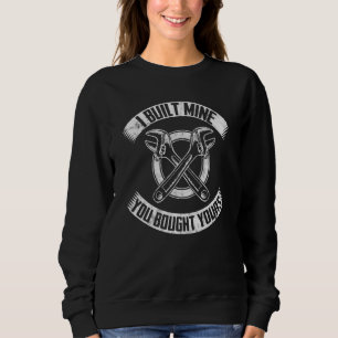 I Built Mine Sarcastic Auto Repairman Mechanic Sweatshirt