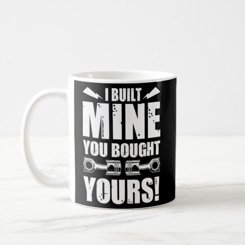 I Built Mine You Bought Yours Coffee Mug