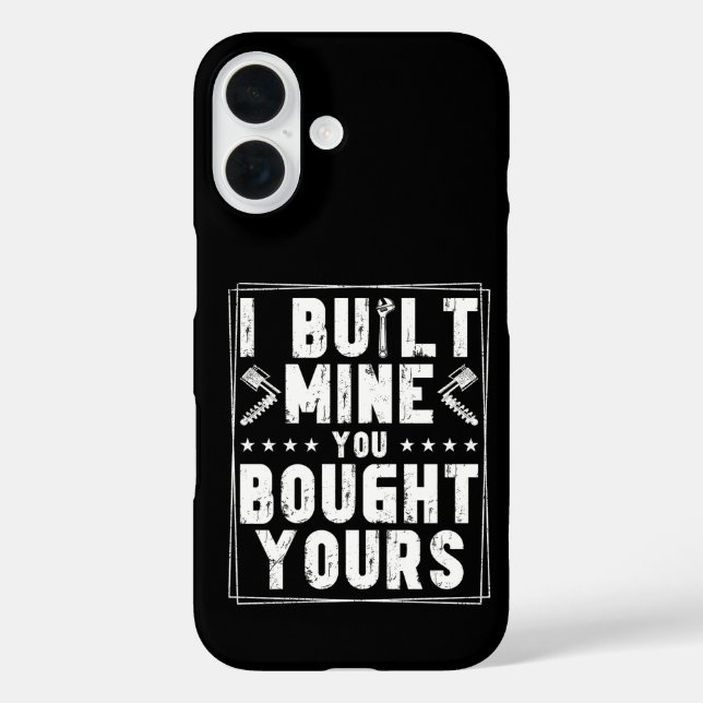 I Built Mine You Bought Yours Design For Mechanics Case-Mate iPhone Case (Back)