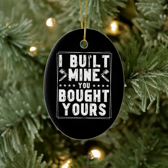 I Built Mine You Bought Yours Design For Mechanics Ceramic Ornament (Tree)