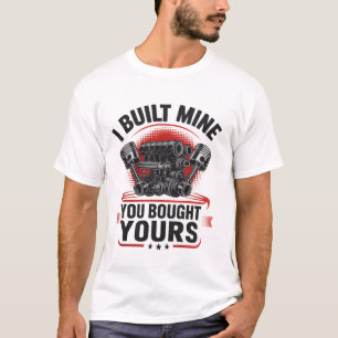 I Built Mine You Bought Yours Funny Car Mechanic T-Shirt