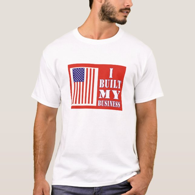 I Built My Business Political US Flag T-Shirt (Front)