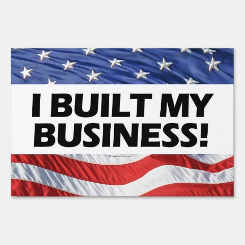 I Built My Business Pro_Capitalism Anti_Obama Sign