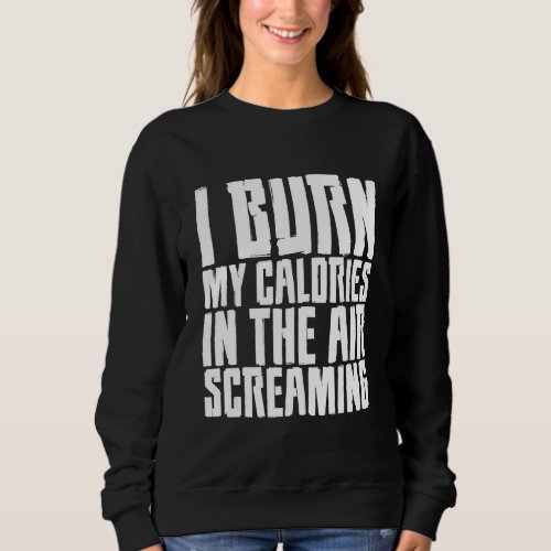 I Burn My Calories In The Air Screaming Sweatshirt