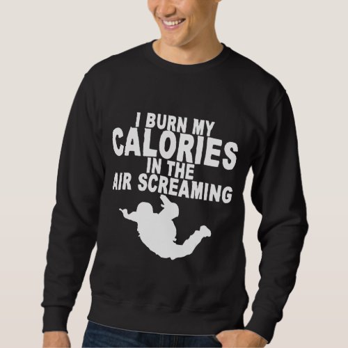 I Burn My Calories In The Air Screaming   Sweatshirt
