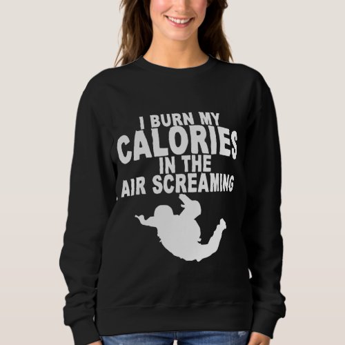 I Burn My Calories In The Air Screaming   Sweatshirt