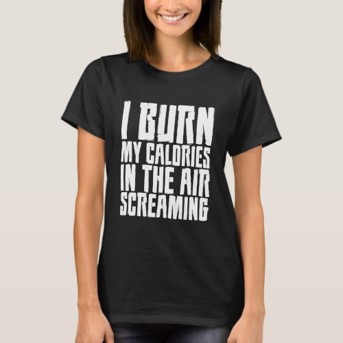 I Burn My Calories In The Air Screaming T_Shirt