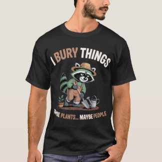 I Bury Things Funny Raccoon Gardening T-Shirt
