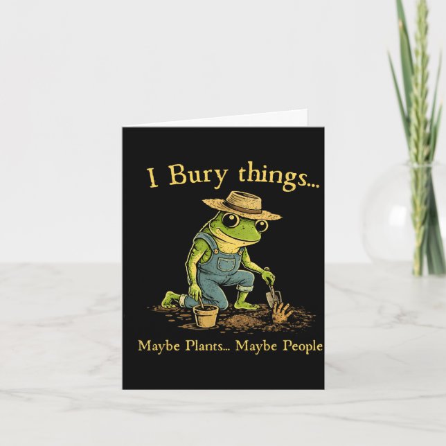 I bury things maybe plants maybe people  card (Front)
