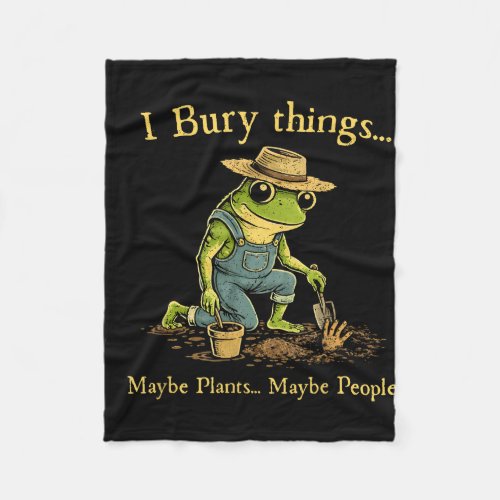 I bury things maybe plants maybe people  fleece blanket
