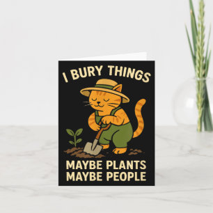 i Bury Things Maybe Plants Maybe People Funny Cat Card