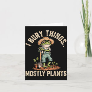 I Bury Things Plants Funny Frog Gardener Men Women Card