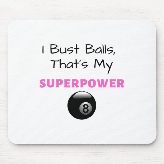I Bust Superpower Billiards Pool 8ll 9ll Gift  Mouse Pad (Front)