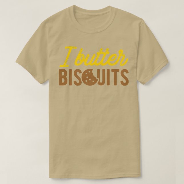 I Butter Biscuits  Baking Biscuit  T-Shirt (Design Front)