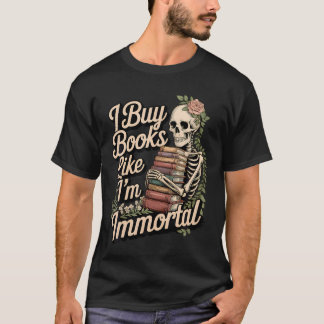 I Buy Books Like I'M Immortal Funny Reader Meme Gr T-Shirt