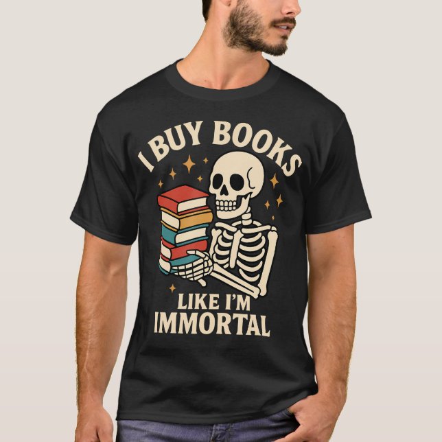 I Buy Books Like I'M Immortal Skeleton Reader Book T-Shirt (Front)