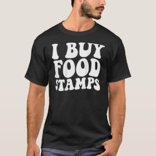 I Buy Food Stamps 2 T-Shirt