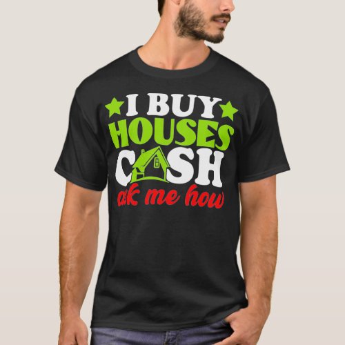 I Buy Houses Cash Real Estate Agent Women Men  T_Shirt