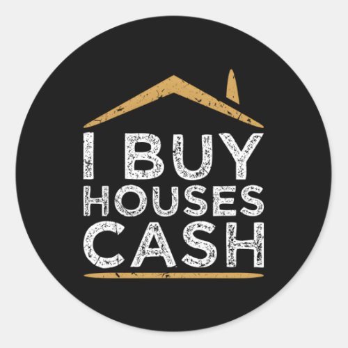 I Buy Houses Cash Real Estate Investor House Flipg Classic Round Sticker