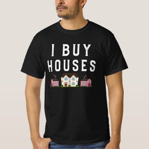 I Buy Houses Funny Real Estate Investor Sayings Aw T_Shirt