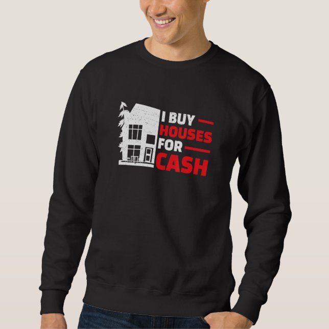 I Buy Houses   Real Estate Flipping Humor House Fl Sweatshirt (Front)